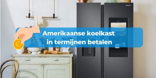 amerikaanse koelkast in termijnen betalen